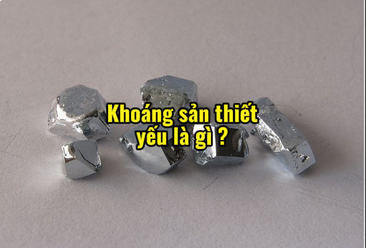 Khoáng sản thiết yếu phục vụ chuyển dịch năng lượng!